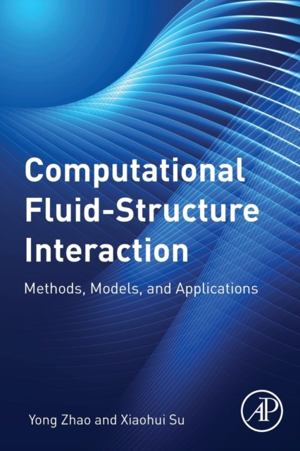 Computational Fluid-Structure Interaction : Methods, Models, and Applications, Paperback / softback Book