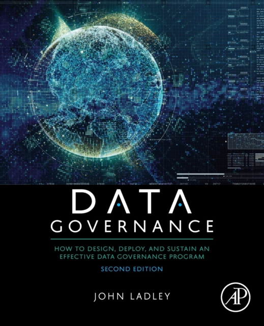 Data Governance : How to Design, Deploy, and Sustain an Effective Data Governance Program, Paperback / softback Book