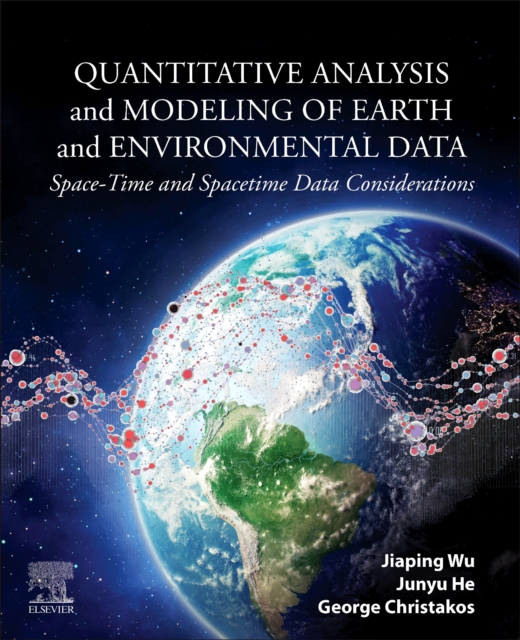 Quantitative Analysis and Modeling of Earth and Environmental Data : Space-Time and Spacetime Data Considerations, Paperback / softback Book
