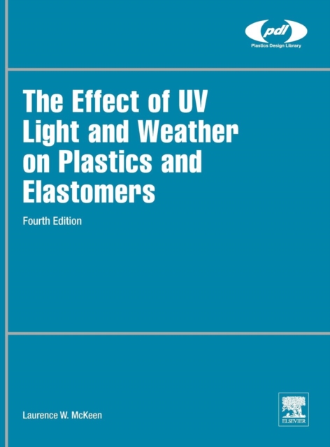 The Effect of UV Light and Weather on Plastics and Elastomers, Hardback Book