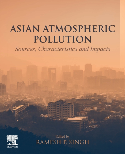 Asian Atmospheric Pollution : Sources, Characteristics and Impacts, Paperback / softback Book