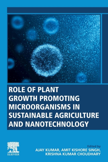 Role of Plant Growth Promoting Microorganisms in Sustainable Agriculture and Nanotechnology, Paperback / softback Book
