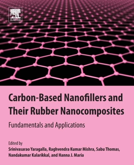 Carbon-Based Nanofillers and Their Rubber Nanocomposites : Fundamentals and Applications, Paperback / softback Book