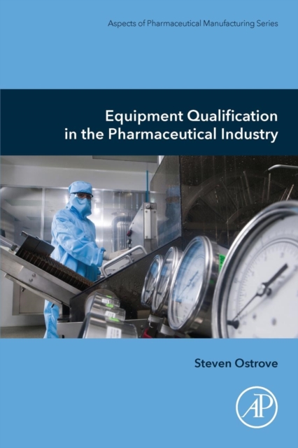 Equipment Qualification in the Pharmaceutical Industry, Paperback / softback Book