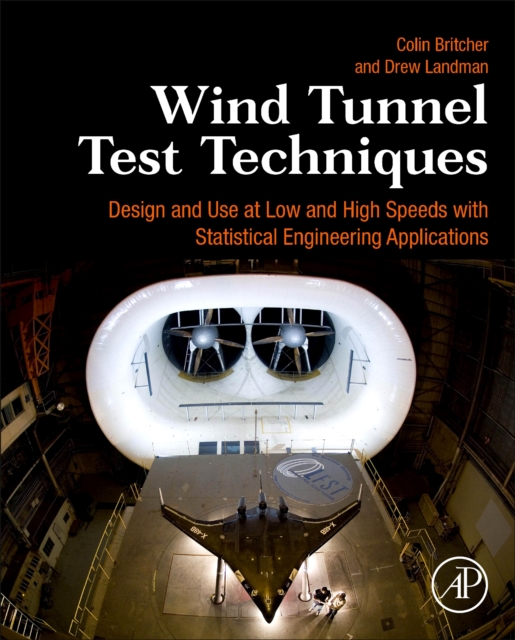 Wind Tunnel Test Techniques : Design and Use at Low and High Speeds with Statistical Engineering Applications, Hardback Book