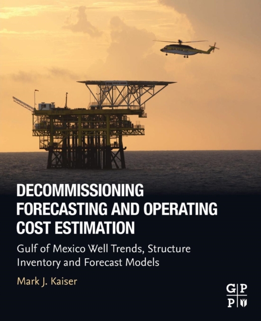 Decommissioning Forecasting and Operating Cost Estimation : Gulf of Mexico Well Trends, Structure Inventory and Forecast Models, Paperback / softback Book