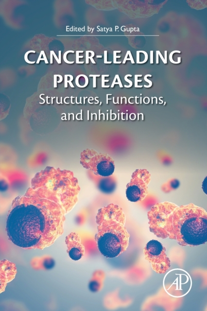 Cancer-Leading Proteases : Structures, Functions, and Inhibition, Paperback / softback Book