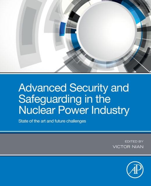 Advanced Security and Safeguarding in the Nuclear Power Industry : State of the Art and Future Challenges, Paperback / softback Book