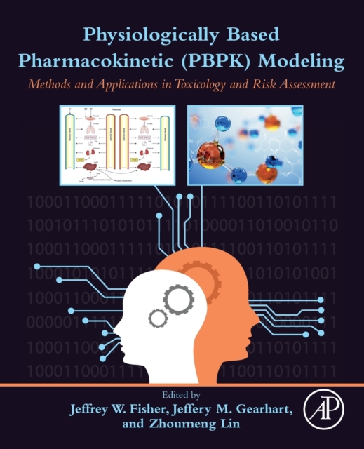 Physiologically Based Pharmacokinetic (PBPK) Modeling : Methods and Applications in Toxicology and Risk Assessment, Paperback / softback Book
