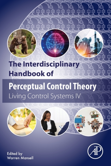 The Interdisciplinary Handbook of Perceptual Control Theory : Living Control Systems IV, Paperback / softback Book
