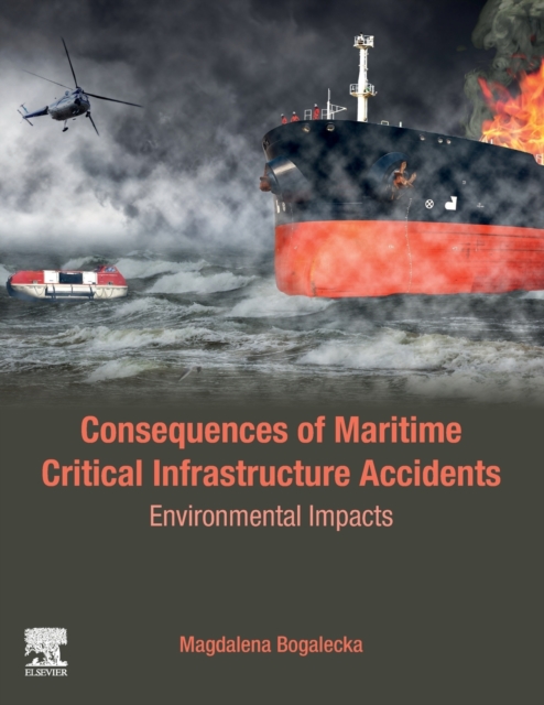 Consequences of Maritime Critical Infrastructure Accidents : Environmental Impacts: Modeling-Identification-Prediction-Optimization-Mitigation, Paperback / softback Book