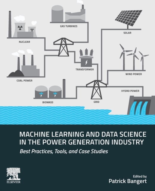 Machine Learning and Data Science in the Power Generation Industry : Best Practices, Tools, and Case Studies, Paperback / softback Book