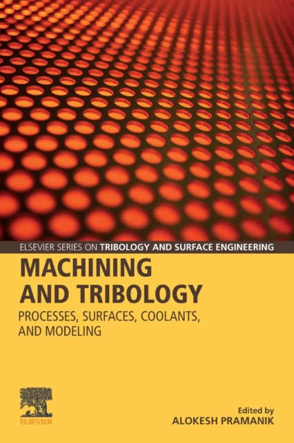 Machining and Tribology : Processes, Surfaces, Coolants, and Modeling, Paperback / softback Book