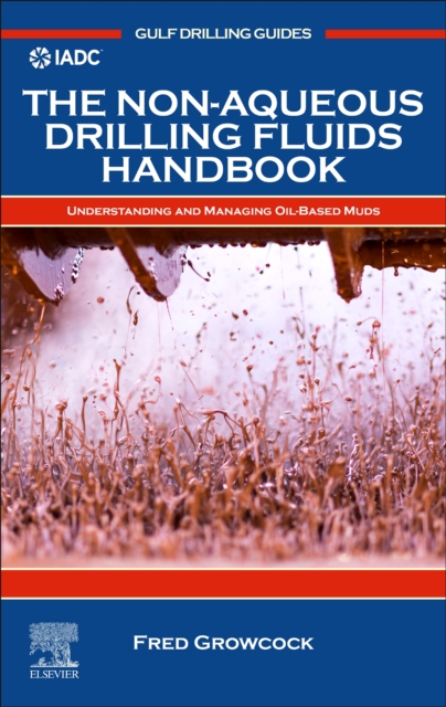The Non-Aqueous Drilling Fluids Handbook : Understanding and Managing Oil-Based Muds, Hardback Book