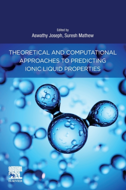 Theoretical and Computational Approaches to Predicting Ionic Liquid Properties, Paperback / softback Book