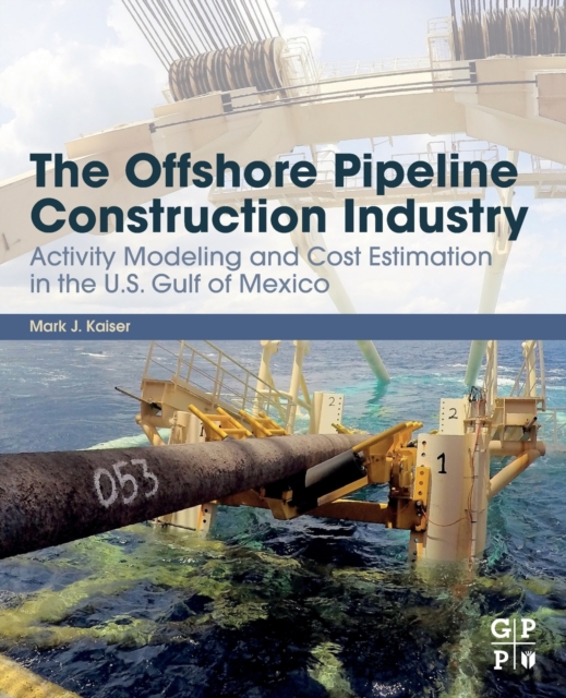 The Offshore Pipeline Construction Industry : Activity Modeling and Cost Estimation in the U.S Gulf of Mexico, Paperback / softback Book