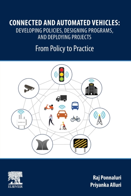 Connected and Automated Vehicles : Developing Policies, Designing Programs, and Deploying Projects: From Policy to Practice, Paperback / softback Book