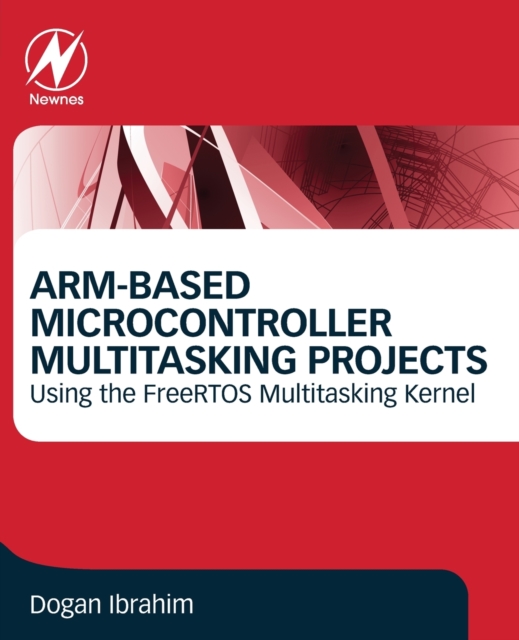 ARM-Based Microcontroller Multitasking Projects : Using the FreeRTOS Multitasking Kernel, Paperback / softback Book