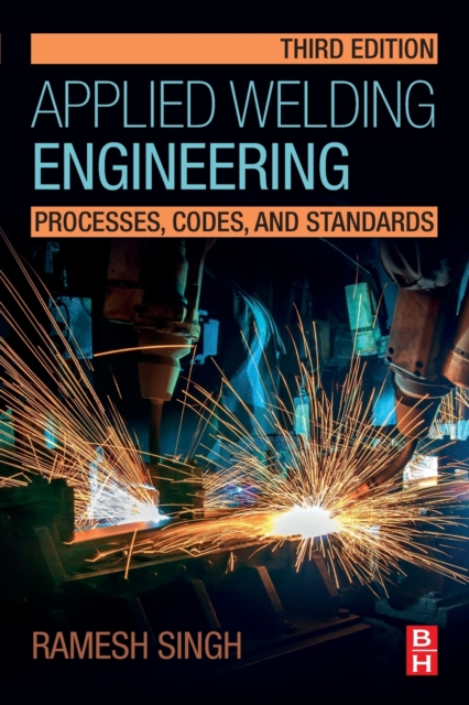 Applied Welding Engineering : Processes, Codes, and Standards, Paperback / softback Book