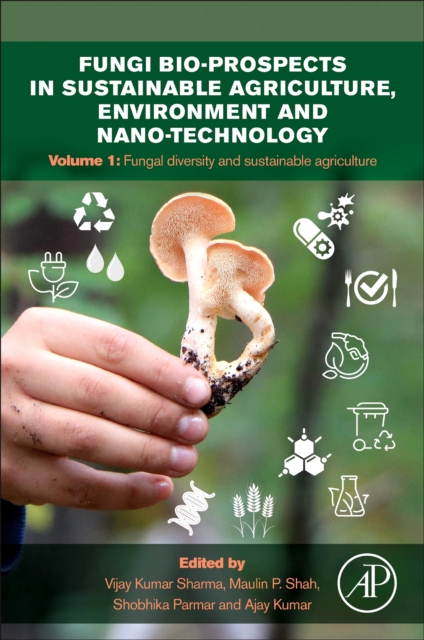 Fungi Bio-prospects in Sustainable Agriculture, Environment and Nano-technology : Volume 1: Fungal Diversity of Sustainable Agriculture, Paperback / softback Book