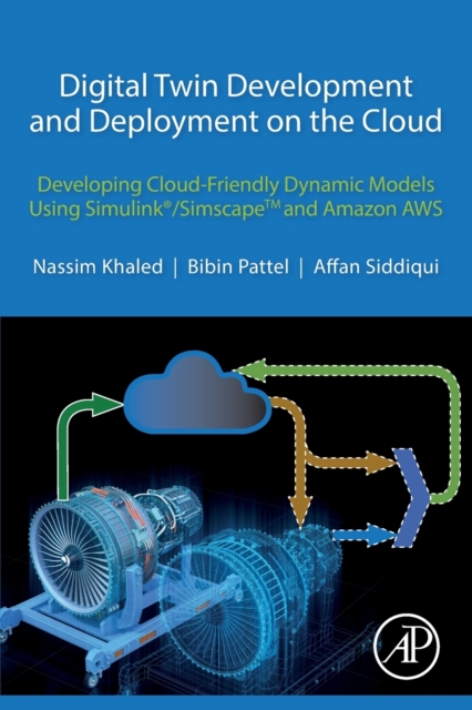 Digital Twin Development and Deployment on the Cloud : Developing Cloud-Friendly Dynamic Models Using Simulink®/SimscapeTM and Amazon AWS, Paperback / softback Book