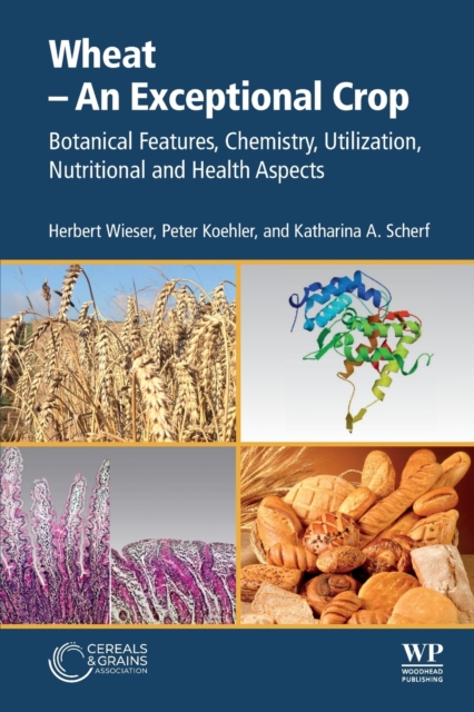Wheat - An Exceptional Crop : Botanical Features, Chemistry, Utilization, Nutritional and Health Aspects, Paperback / softback Book