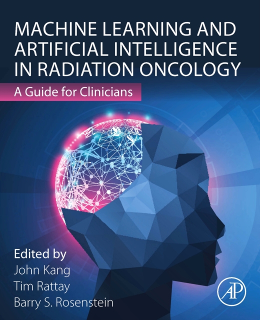 Machine Learning and Artificial Intelligence in Radiation Oncology : A Guide for Clinicians, Paperback / softback Book