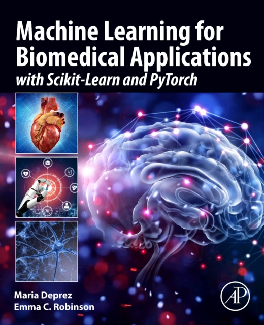 Machine Learning for Biomedical Applications : With Scikit-Learn and PyTorch, Paperback / softback Book