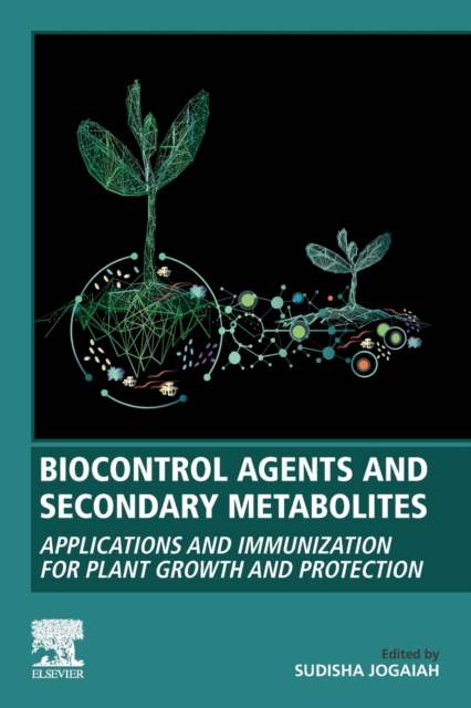 Biocontrol Agents and Secondary Metabolites : Applications and Immunization for Plant Growth and Protection, Paperback / softback Book