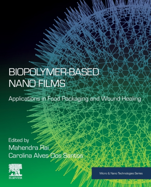 Biopolymer-Based Nano Films : Applications in Food Packaging and Wound Healing, Paperback / softback Book