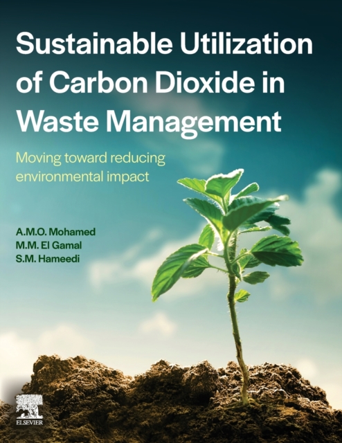 Sustainable Utilization of Carbon Dioxide in Waste Management : Moving toward reducing environmental impact, Paperback / softback Book