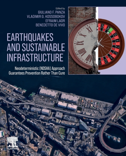 Earthquakes and Sustainable Infrastructure : Neodeterministic (NDSHA) Approach Guarantees Prevention Rather Than Cure, Paperback / softback Book
