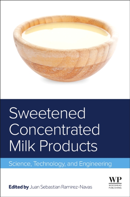 Sweetened Concentrated Milk Products : Science, Technology, and Engineering, PDF eBook
