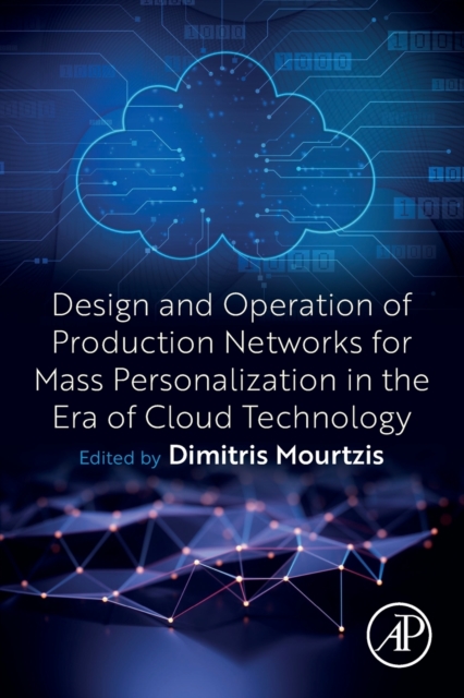 Design and Operation of Production Networks for Mass Personalization in the Era of Cloud Technology, Paperback / softback Book