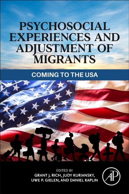 Psychosocial Experiences and Adjustment of Migrants : Coming to the USA, Paperback / softback Book