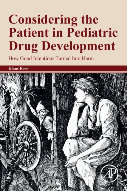 Considering the Patient in Pediatric Drug Development : How Good Intentions Turned Into Harm, Paperback / softback Book