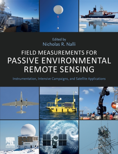 Field Measurements for Passive Environmental Remote Sensing : Instrumentation, Intensive Campaigns, and Satellite Applications, Paperback / softback Book