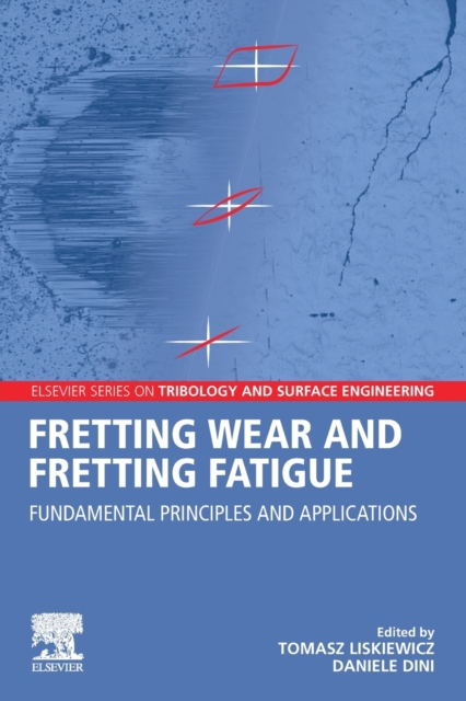 Fretting Wear and Fretting Fatigue : Fundamental Principles and Applications, Paperback / softback Book