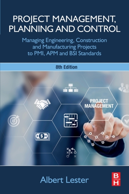 Project Management, Planning and Control : Managing Engineering, Construction and Manufacturing Projects to PMI, APM and BSI Standards, Paperback / softback Book