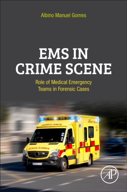 EMS in Crime Scene : Role of Medical Emergency Teams in Forensic Cases, Paperback / softback Book