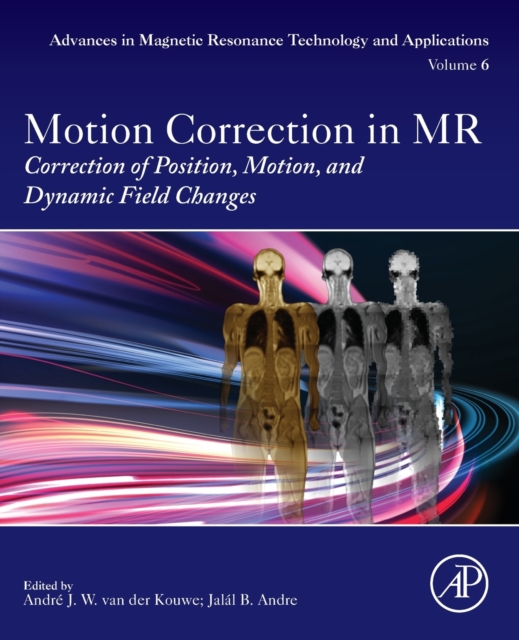 Motion Correction in MR : Correction of Position, Motion, and Dynamic Field Changes Volume 6, Paperback / softback Book