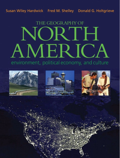 The Geography of North America : Environment, Political Economy, and Culture, Paperback Book