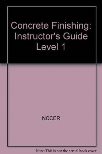 Concrete Finishing Level One : Perfect Bound, Instructor's Guide, Paperback / softback Book