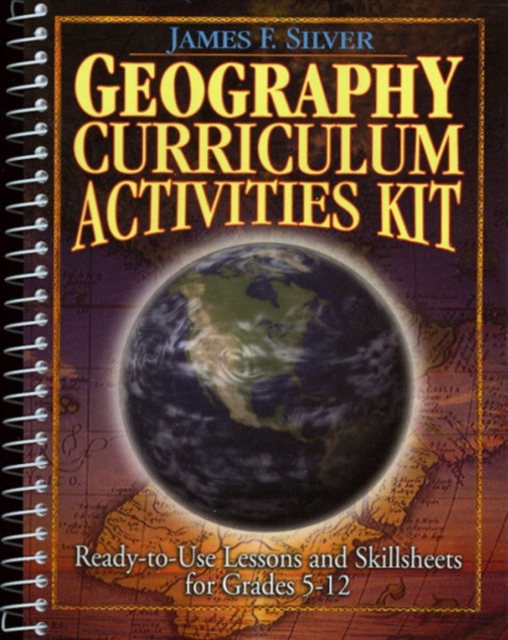 Geography Curriculum Activities Kit : Ready-to-Use Lessons and Skillsheets for Grades 5-12, Spiral bound Book