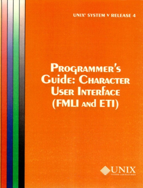 UNIX System V Release 4 Programmer's Guide Character User Interface (FMLI and ETI), Paperback / softback Book