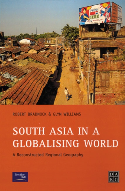South Asia in a Globalising World : A Reconstructed Regional Geography, Paperback / softback Book