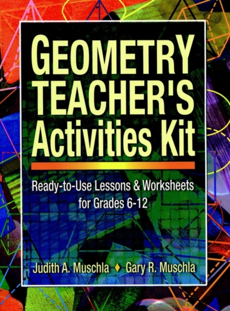 Geometry Teacher's Activities Kit : Ready-to-Use Lessons & Worksheets for Grades 6-12, Paperback / softback Book