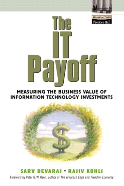 The IT Payoff : Measuring the Business Value of Information Technology Investments, Hardback Book