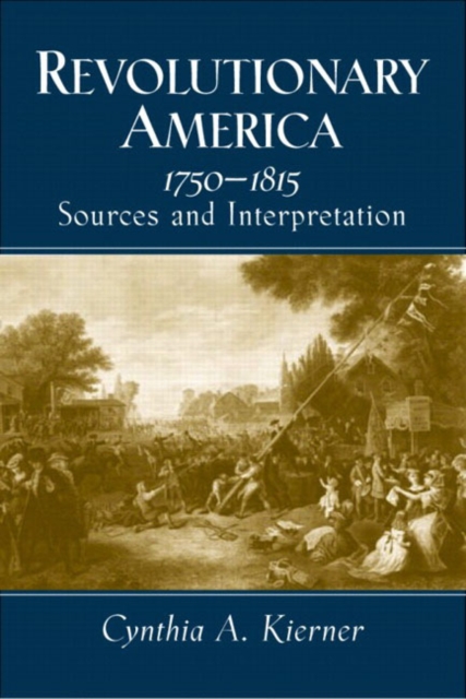 Revolutionary America, 1750-1815 : Sources and Interpretation, Paperback / softback Book
