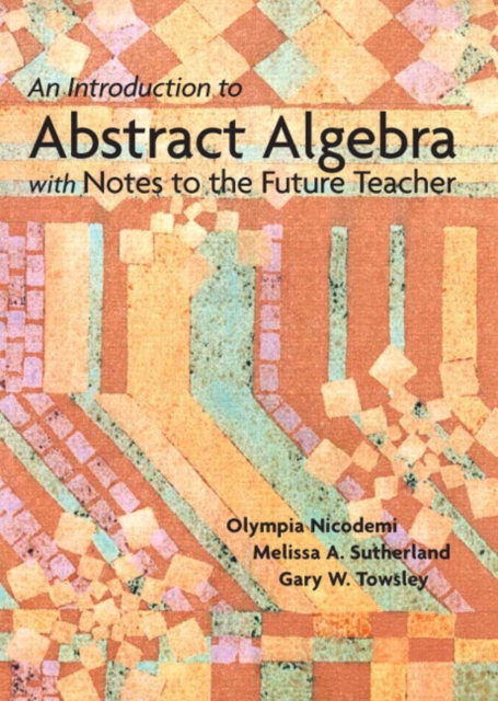 Introduction to Abstract Algebra with Notes to the Future Teacher, An, Paperback / softback Book